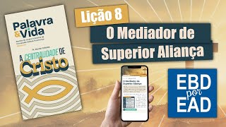 LIÇÃO 8  O Mediador de Aliança Superior REVISTA PALAVRA amp VIDA 83 [upl. by Nelda980]