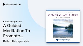 A Guided Meditation To Promote General… by Belleruth Naparstek · Audiobook preview [upl. by Wickman]