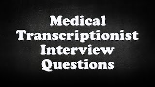 Medical Transcriptionist Interview Questions [upl. by Rialb]