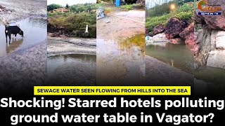 Shocking Starred hotels polluting ground water table in Vagator [upl. by Anirehc335]