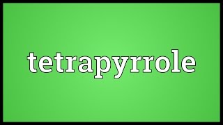 Tetrapyrrole Meaning [upl. by Macdonald]