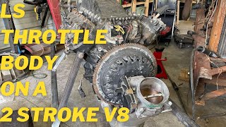 Using an LS throttle body on a 2 stroke V8 Will it work [upl. by Ardnatal187]