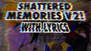 Shattered Memories V2 With Lyrics [upl. by Adnuhser830]