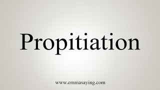 How To Say Propitiation [upl. by Berte]