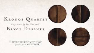 Kronos Quarter With Bryce Dessner  quotLittle Blue Somethingquot Full Album Stream [upl. by Mosi]