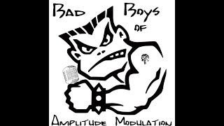 Bad Boys of Amplitude Modulation NU6F [upl. by Aletse589]