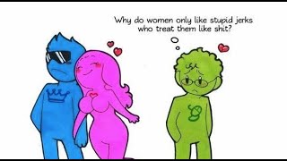 Why Do Women Only Like Stupid Jerks Who Treat Them Like Shit [upl. by Charlot832]