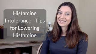 Histamine Intolerance  Tips for Lowering Histamine Levels [upl. by Efeek]