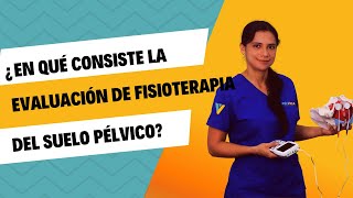 En qué consiste la EVALUACIÓN EXAMEN de FISIOTERAPIA del SUELO PÉLVICO [upl. by Ettenowtna337]