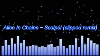 Alice In Chains  Scalpel clipped remix [upl. by Assirialc]