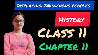 Displacing Indigenous peoplesHistoryClass 11 Chapter 10 bestexplanation cbse class11arts [upl. by Anawat]