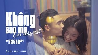 KHÔNG SAO MÀ EM ĐÂY RỒI  SUNI HẠ LINH ft Lou Hoàng  ENGLISH COVER [upl. by Montana789]