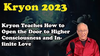 Kryon August 2023 》 Kryon Teaches How to Open the Door to Higher Consciousness and Infinite Love [upl. by Dulcia]