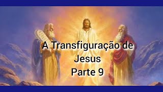 A transfiguração de Jesus Parte 09 [upl. by Dessma]