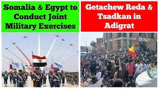 Somalia amp Egypt to Conduct Joint Military Exercises  Getachew Reda amp General Tsadkan in Adigrat [upl. by Schuman801]