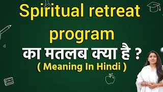 Spiritual retreat program meaning in hindi  Spiritual retreat program ka matlab kya hota hai  Word [upl. by Johathan]