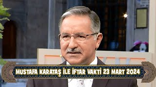 Prof Dr Mustafa Karataş ile İftar Vakti 23 Mart 2024 [upl. by Cherye]