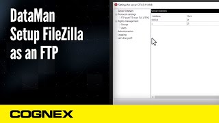 DataMan Troubleshooting Configure FileZilla as an FTP  Cognex Support [upl. by Delanie]