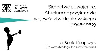 dr Sonia Knapczyk  “Sieroctwo powojenne Studium na przykładzie województwa krakowskiego 194552” [upl. by Earl76]