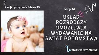 Przyroda klasa 4 Lekcja 18  Układ rozrodczy umożliwia wydawanie na świat potomstwa [upl. by Kelcey624]