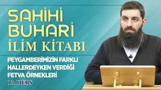 Peygamberimizin Farklı Hallerdeyken Verdiği Fetvalar  Sahihi Buhari İlim Kitabı 13  Halis Hoca [upl. by Minda]