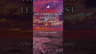 check out comments THE 6 ZODIAC SIGNS THAT NEVER LEAVE FIRST [upl. by Riobard369]