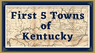 First Five Towns of Kentucky [upl. by Aldarcie]