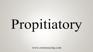 How To Say Propitiatory [upl. by Solahcin]