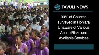 90 of Children surveyed in Honiara Unaware of Various Abuse Risks and Available Services [upl. by Dukie]