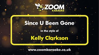 Kelly Clarkson  Since U Been Gone  Karaoke Version from Zoom Karaoke [upl. by Thirion257]