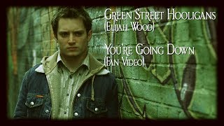 Youre Going Down Elijah WoodGreen Street Hooligans fanmade music video [upl. by Harald]