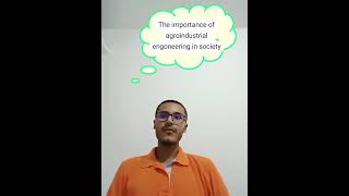 The importance of agroindustrial engoneering in society [upl. by Linzy]