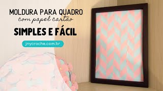 MOLDURA PARA QUADRO COM PAPEL CARTÃO SIMPLES E FÁCIL  JNY Crochê [upl. by Joash298]