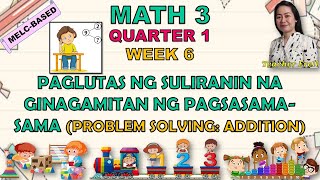 MATH 3  QUARTER 1 WEEK 6 MELC  PAGLUTAS NG SULIRANIN NA GINAGAMITAN NG PAGSASAMASAMA O ADDITION [upl. by Ainet]