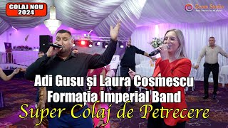 👉 Colaj 2024 🎵 Super Colaj de Petrecere 🎵 Sa ridice mana sus ❌ Laura Cosmescu ❌ Adi Gusu ❌ Imperial [upl. by Eetak921]