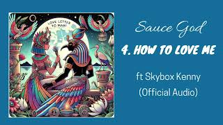 Sauce God  How To Love Me Ft Skybox Kenny [upl. by Glenden]