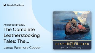 The Complete Leatherstocking Tales The… by James Fenimore Cooper · Audiobook preview [upl. by Roger]