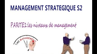 Management S2 partie 1quotles niveaux de managementquotManagement Stratégique [upl. by Goetz]