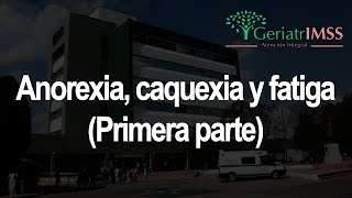 Anorexia caquexia y fatiga Primera parte  Dr Chávez [upl. by Pich82]