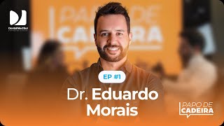 DR EDUARDO MORAIS  PAPO DE CADEIRA  01 [upl. by Oir262]