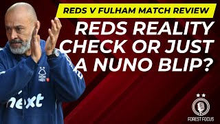 NOTTINGHAM FOREST V FULHAM REVIEW  REDS REALITY CHECK OR JUST A BLIP FOR NUNO [upl. by Banerjee38]