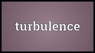 Turbulence Meaning [upl. by Aleek]