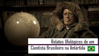 Relatos Ufológicos de um Cientista Brasileiro na Antártida [upl. by Yajnas963]