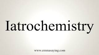 How To Pronounce Iatrochemistry [upl. by Phene]