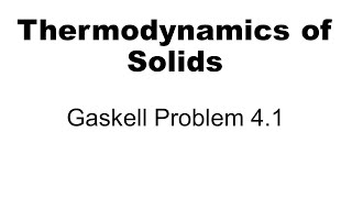 Thermodynamics Gaskell Problem 41 [upl. by Love]