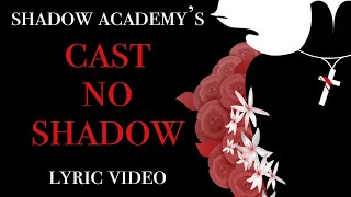 Cast No Shadow by Shadow Academy  A Fan Made Lyric Video [upl. by Lehet717]