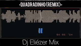 Dj Eliézer Mix  QUADRADINHO REMIX [upl. by Inoue356]