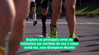 Explore os principais erros de iniciantes em corridas de rua e como evitálos  Giampiero Rosmo [upl. by Ahsenrat]