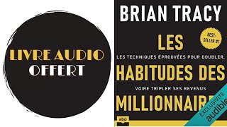 Livre Audio Offert Les habitudes des millionnaires Les techniques éprouvées De  Brian Tracy [upl. by Enoek]