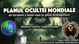 Planul Ocultei Mondiale de înrobire a lumii este în plină desfășurare Destinul nostru îngenunchiat [upl. by Ashby]